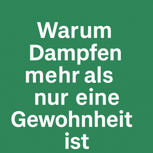 „Warum Dampfen mehr als nur eine Gewohnheit ist“