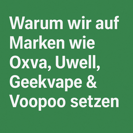 „Warum wir auf Marken wie Oxva, Uwell, Geekvape & Voopoo setzen“