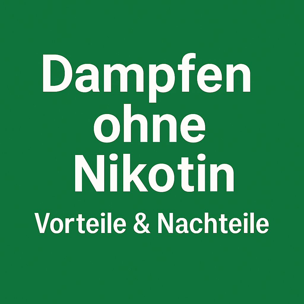 „Dampfen ohne Nikotin – Vorteile & Nachteile"