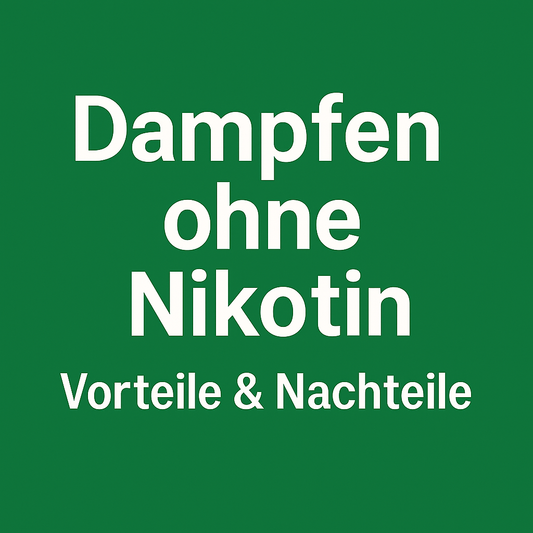 „Dampfen ohne Nikotin – Vorteile & Nachteile"