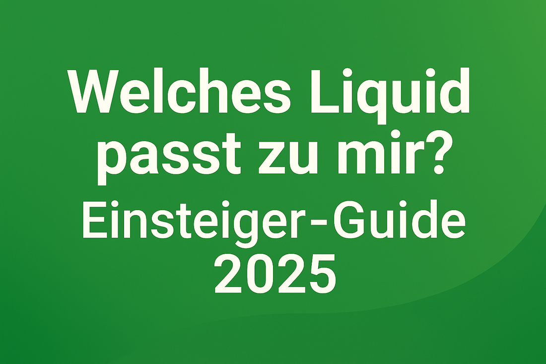 „Welches Liquid passt zu mir? Einsteiger-Guide 2025“